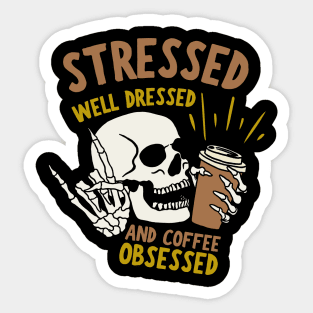 Stressed Well Dressed And Coffee Obsessed, Funny Coffee Lover Sticker